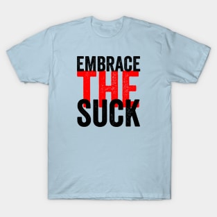 Embrace The Suck T-Shirt